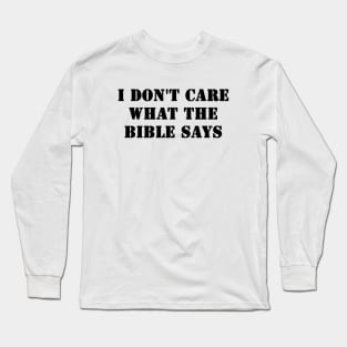 I Don't Care What the Bible Says Long Sleeve T-Shirt